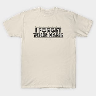 I Forget Your Name (nothing personal) T-Shirt